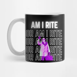 Am I Rite Or Am I Rite Mug